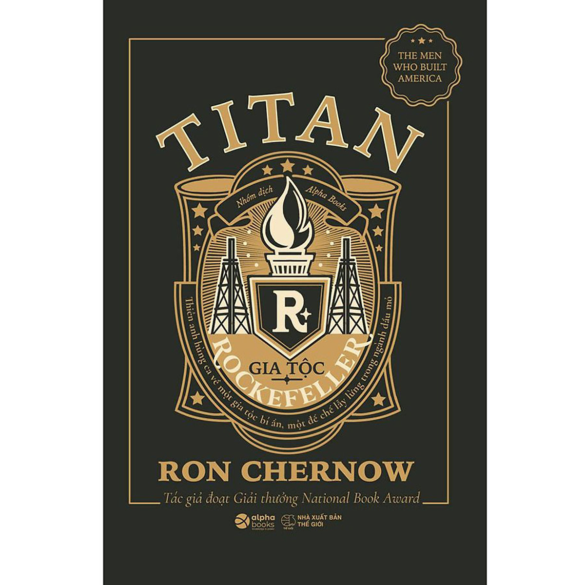 Titan-Gia Tộc Rockefeller - Thiên Anh Hùng Ca Về Một Gia Tộc Bí Ẩn, Một Đế Chế Lẫy Lừng Trong Ngành Dầu Mỏ (Bìa Đen)
