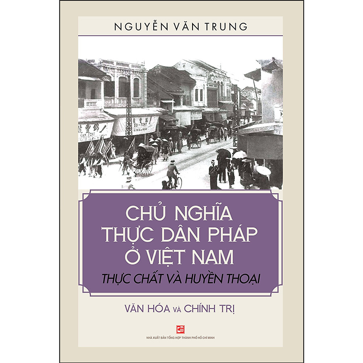 Chủ Nghĩa Thực Dân Pháp Ở Việt Nam - Thực Chất Và Huyền Thoại - Văn Hóa Và Chính Trị