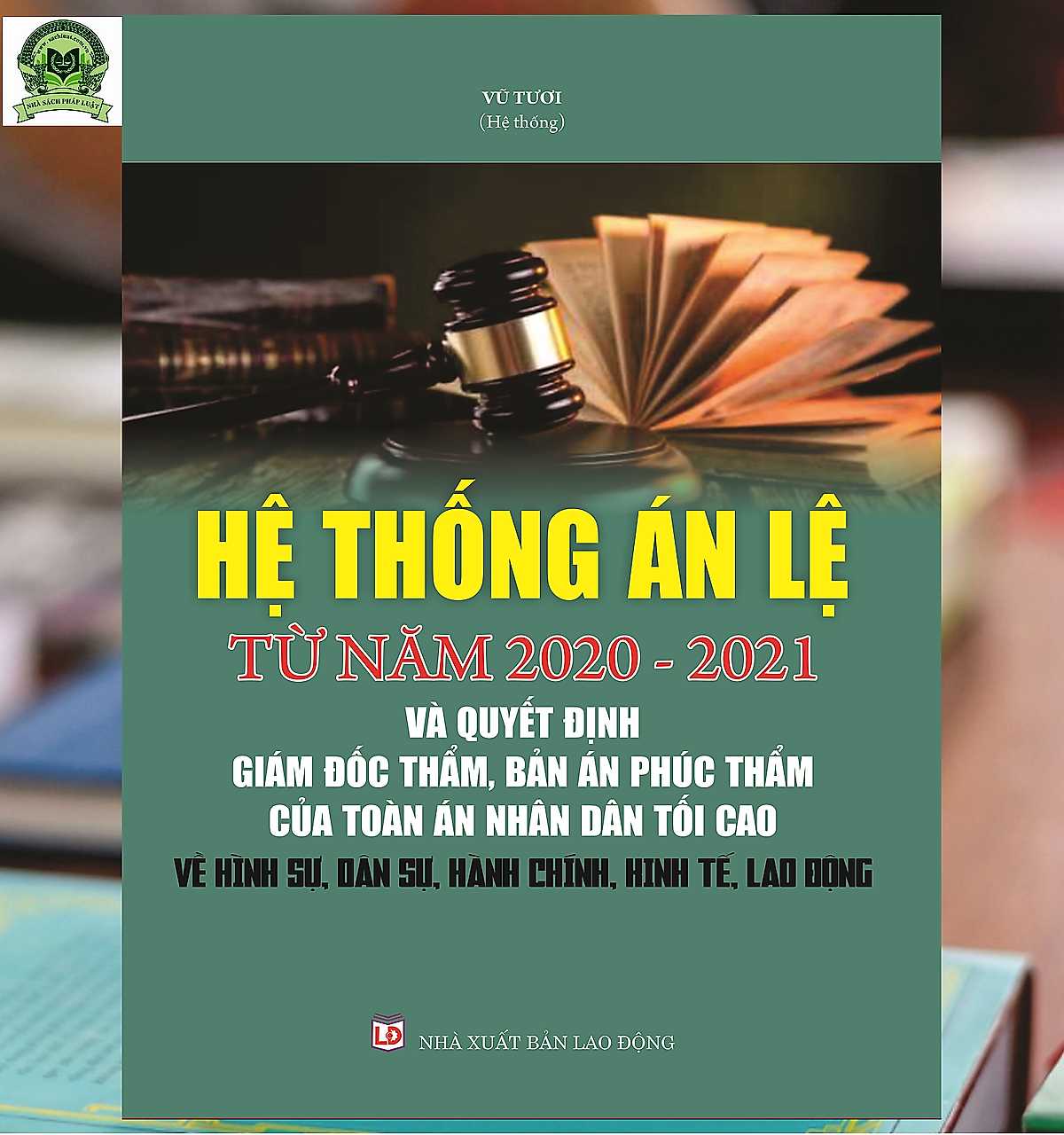 Sách - Hệ thống án lệ từ năm 2020-2021 & Quyết định giám đốc thẩm, Bản án phúc thẩm của Tòa án nhân dân tối cao về hình sự, dân sự, hành chính, kinh tế, lao động