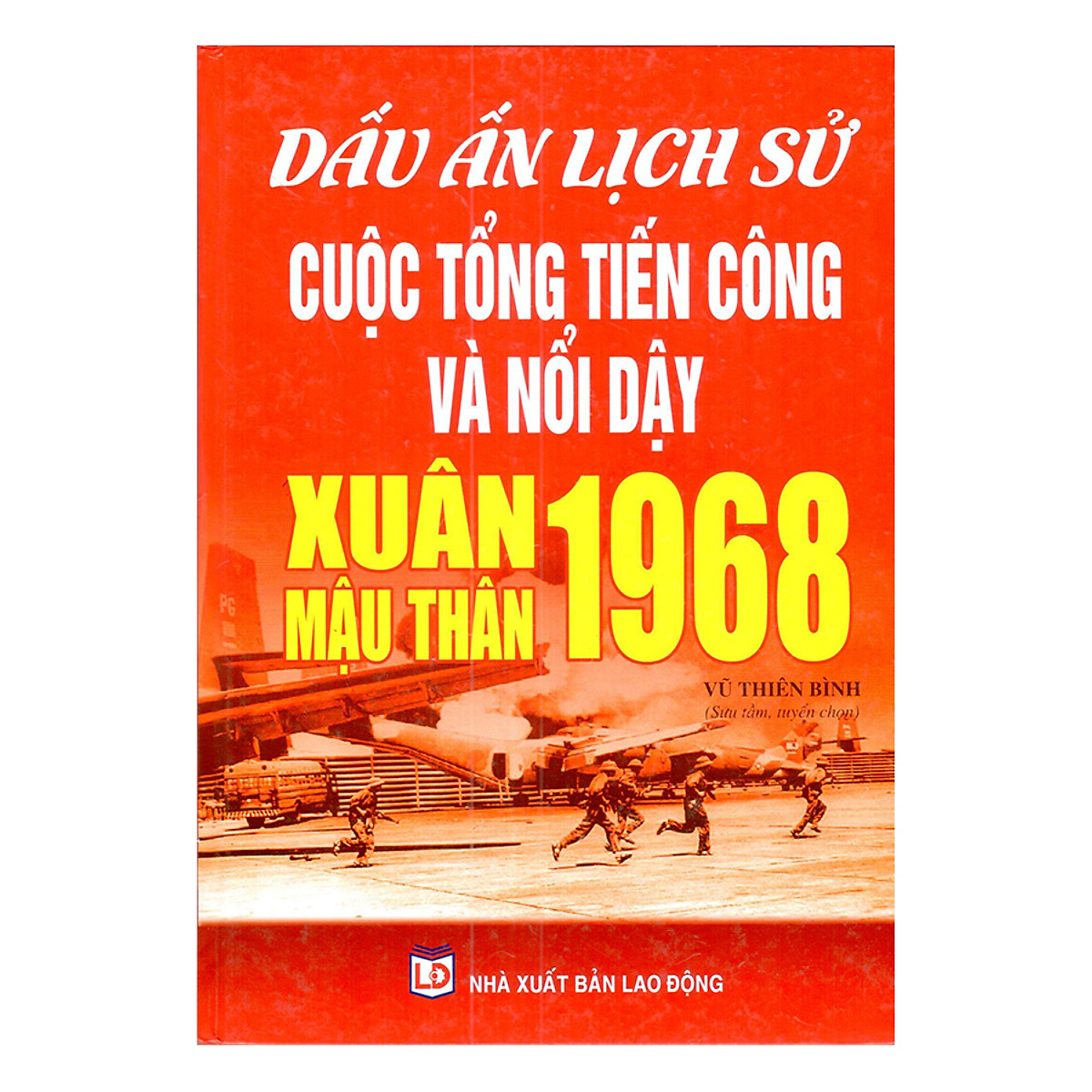 Dấu Ấn Lịch Sử Cuộc Tổng Tiến Công Và Nổi Dậy Xuân Mậu Thân 1968