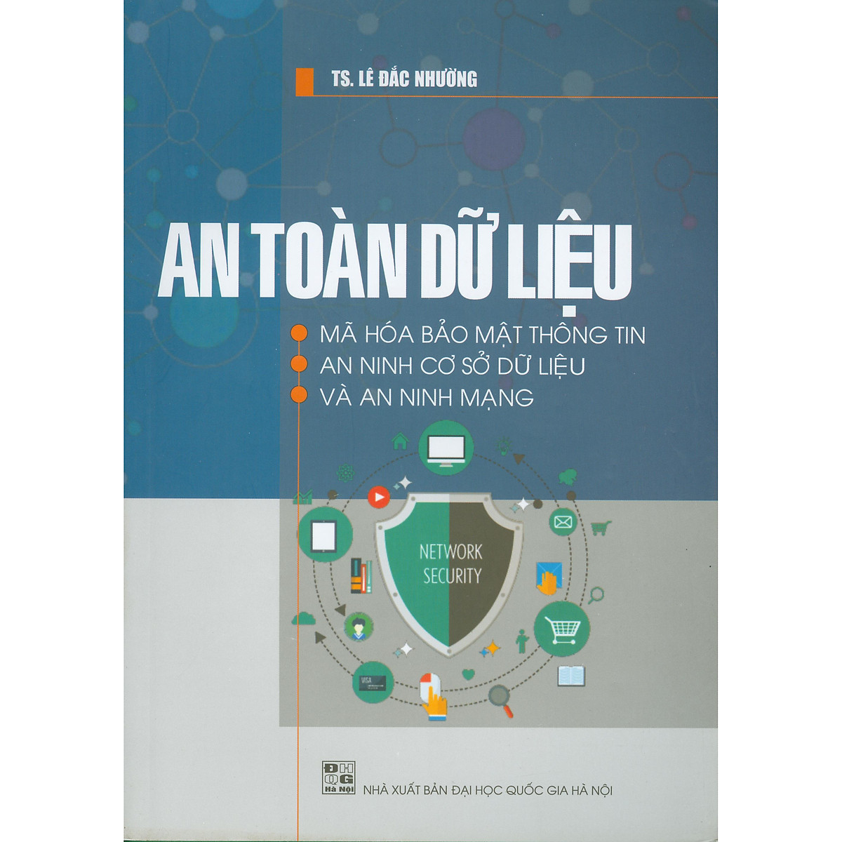 An Toàn Dữ Liệu - Mã Hóa Bảo Mật Thông Tin, An Ninh Cơ Sở Dữ Liệu Và An Ninh Mạng