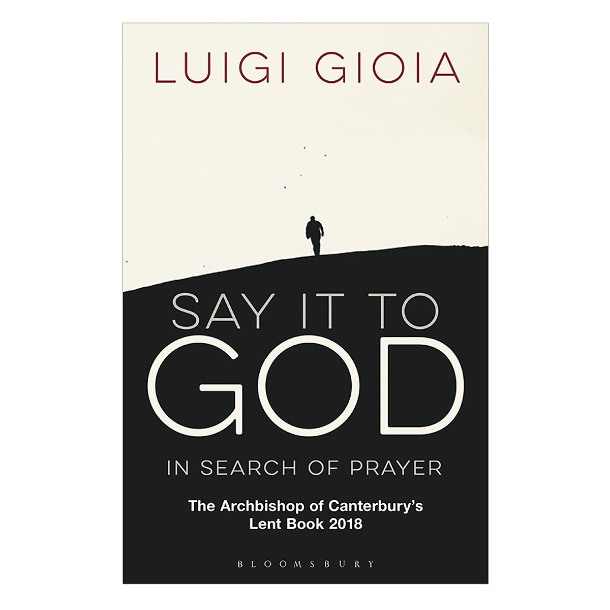 Say It To God - In Search Of Prayer: The Archbishop Of Canterbury's Lent Book 2018