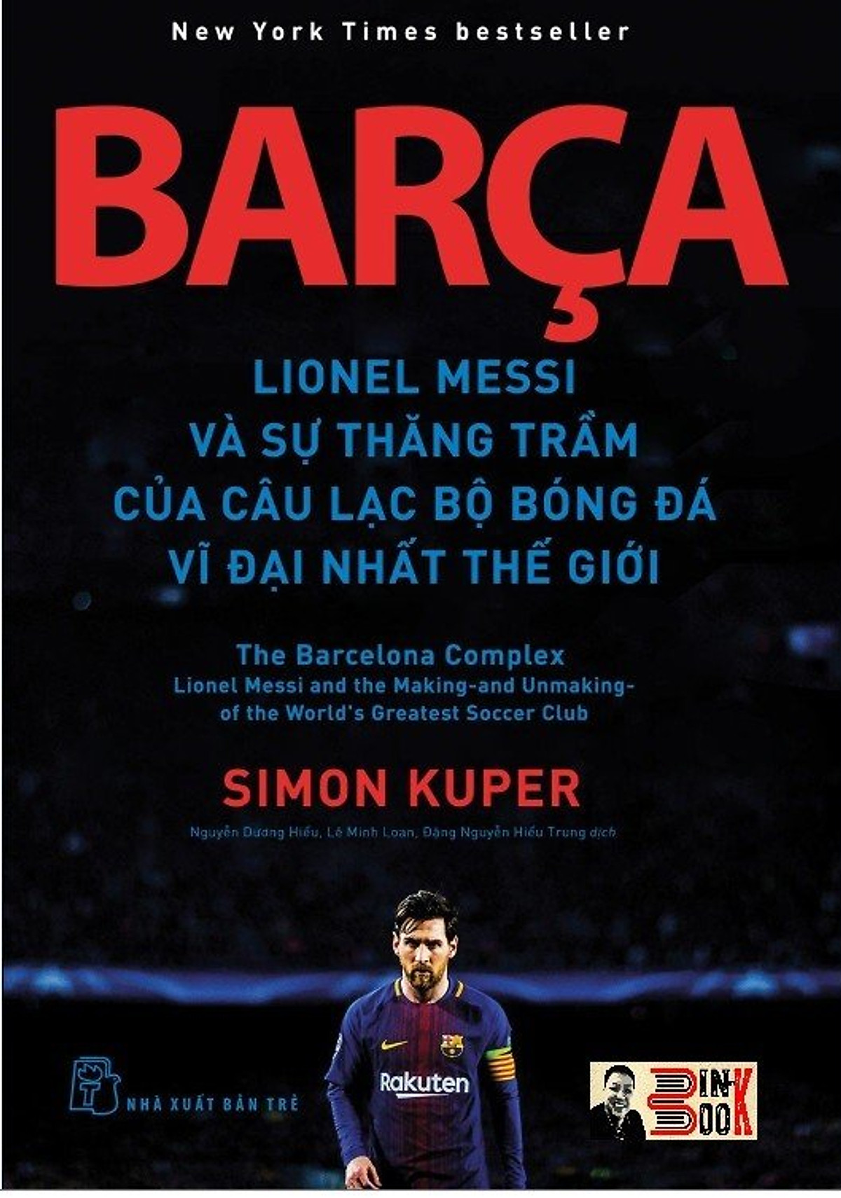 BARÇA - LIONEL MESSI VÀ SỰ THĂNG TRẦM CỦA CÂU LẠC BỘ BÓNG ĐÁ VĨ ĐẠI NHẤT THẾ GIỚI – Simon Kuper - Nxb Trẻ - bìa mềm