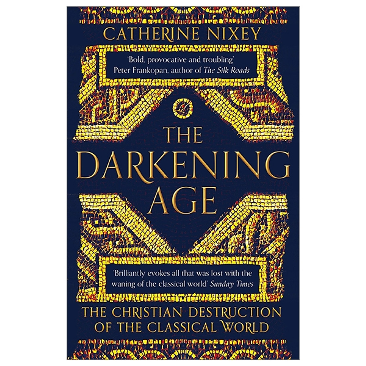 The Darkening Age: The Christian Destruction Of The Classical World