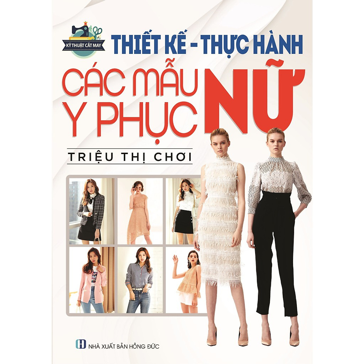 Sách Thiết Kế Thực Hành Các Mẫu Y Phục Nữ ( Tái Bản)