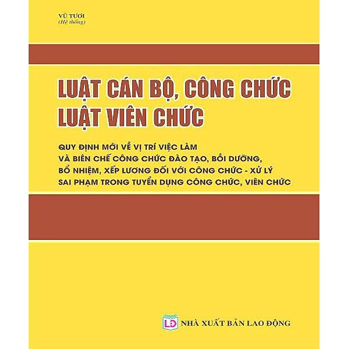 Luật Cán Bộ, Công Chức – Luật Viên Chức – Quy Định Mới Về Vị Trí Việc Làm Và Biên Chế Công Chức, Đào Tạo, Bồi Dưỡng, Bổ Nhiệm, Xếp Lương Đối Với Công Chức – Xử Lý Sai Phạm Trong Tuyển Dụng Công Chức, Viên Chức