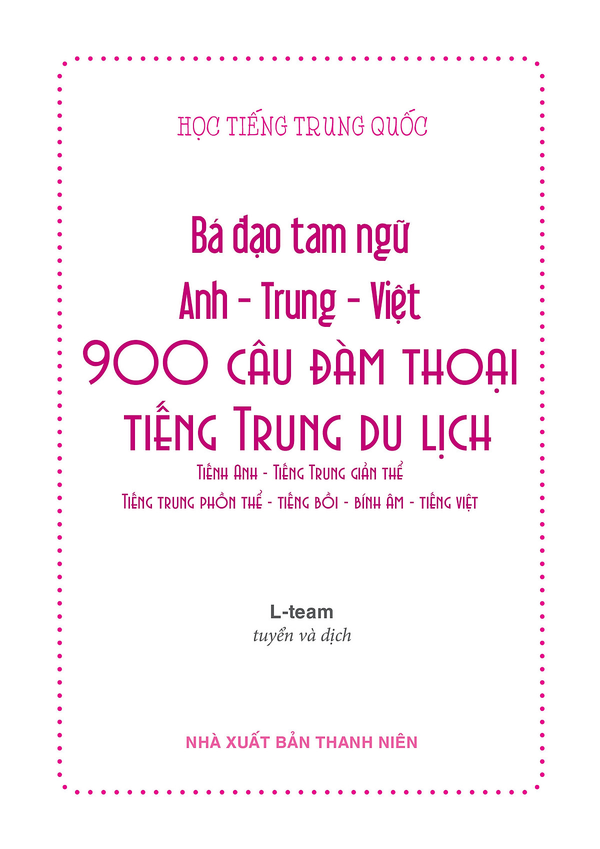 900 Câu Đàm Thoại Tiếng Trung Du Lịch - Bá Đạo Tam Ngữ Anh - Trung - Việt ( Tiếng Trung giản thể, tiếng Trung phồn thể, tiếng bồi, bính âm, tiếng Anh, tiếng Việt ,Kèm DVD Audio nghe)