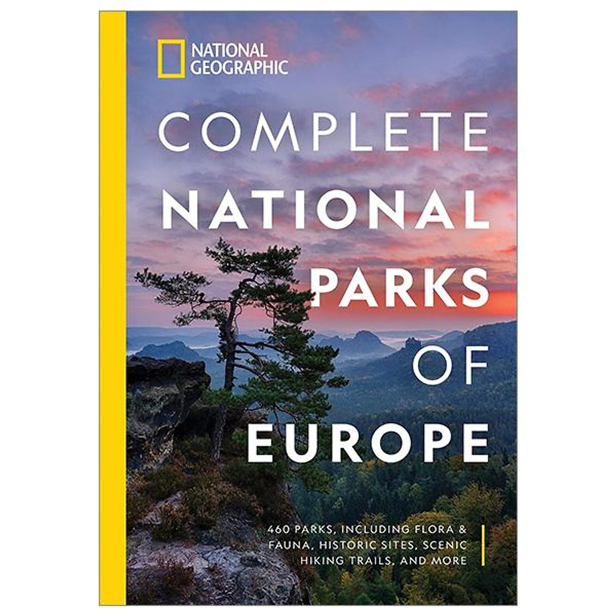 National Geographic Complete National Parks Of Europe: 460 Parks, Including Flora And Fauna, Historic Sites, Scenic Hiking Trails, And More