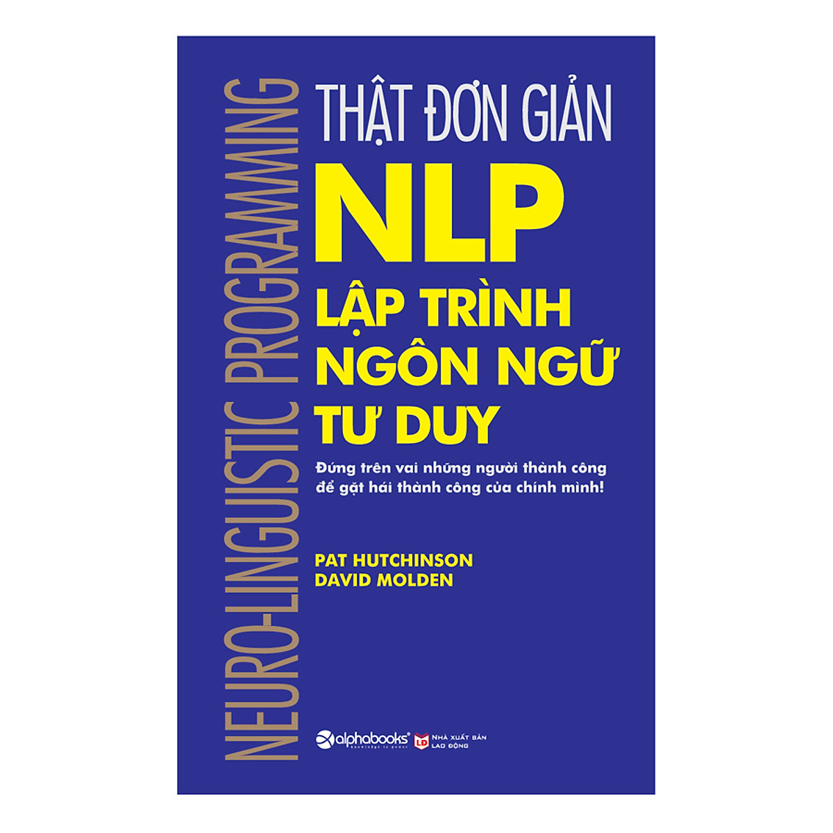 Thật Đơn Giản - Nlp - Lập Trình Ngôn Ngữ Tư Duy (Tái Bản 2018)