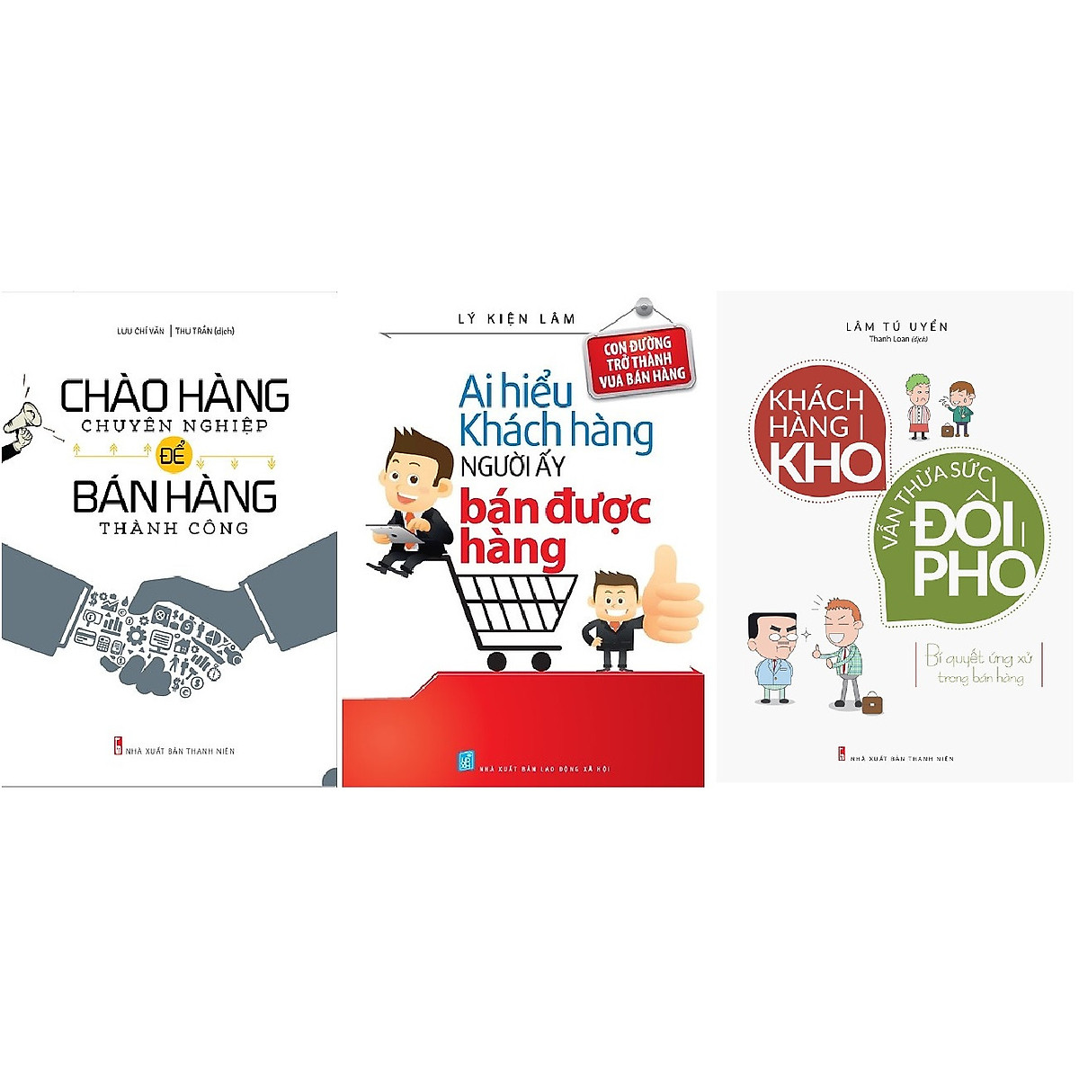 Combo Chào Hàng Chuyên Nghiệp Để Bán Hàng Thành Công + Ai Hiểu Khách Hàng Người Ấy Bán Được Hàng + Khách Hàng Khó Vẫn Thừa Sức Đối Phó