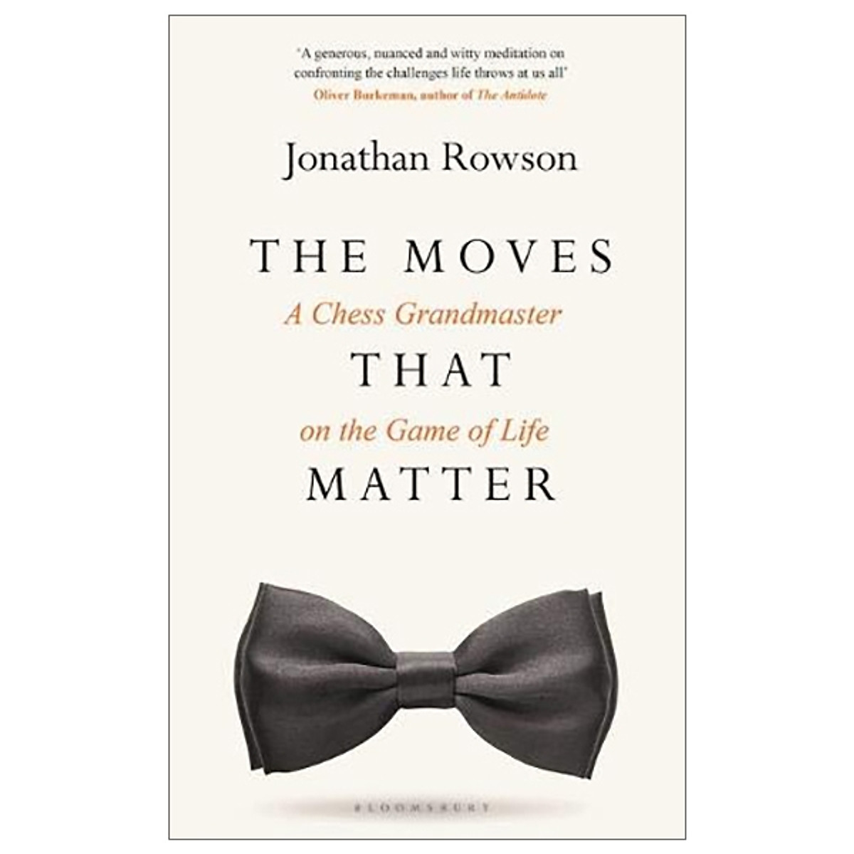 The Moves That Matter: A Chess Grandmaster On The Game Of Life