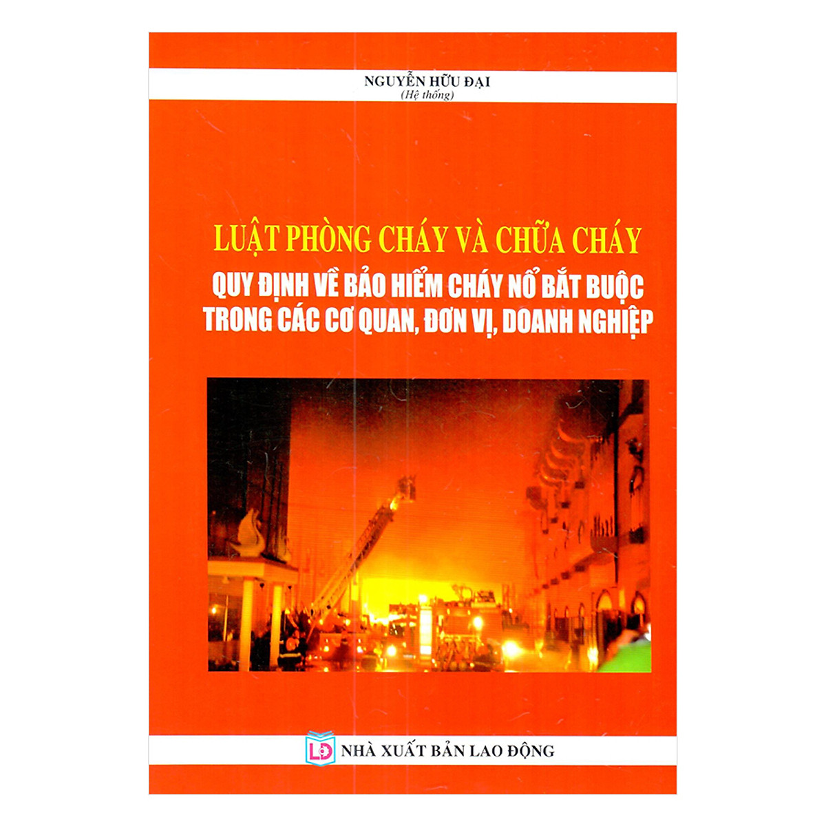 Luật Phòng Cháy Và Chữa Cháy – Quy Định Về Bảo Hiểm Cháy Nổ Bắt Buộc Trong Các Cơ Quan, Đơn Vị, Doanh Nghiệp