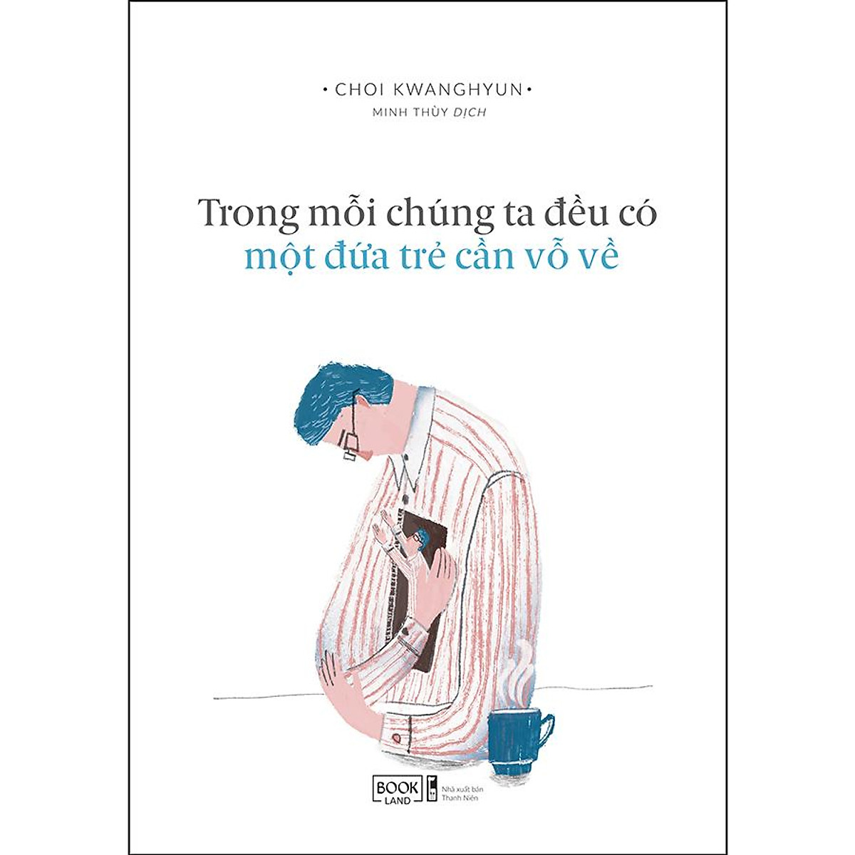 Trong Mỗi Chúng Ta Đều Có Một Đứa Trẻ Cần Vỗ Về 