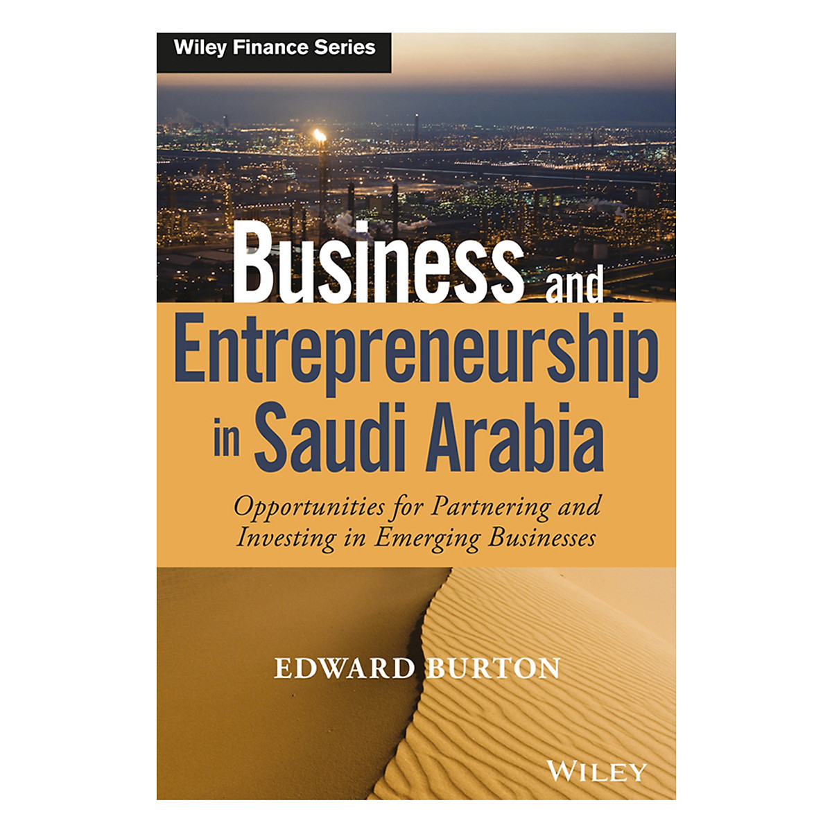 Business And Entrepreneurship In Saudi Arabia: Opportunities For Partnering And Investing In Emerging Businesses