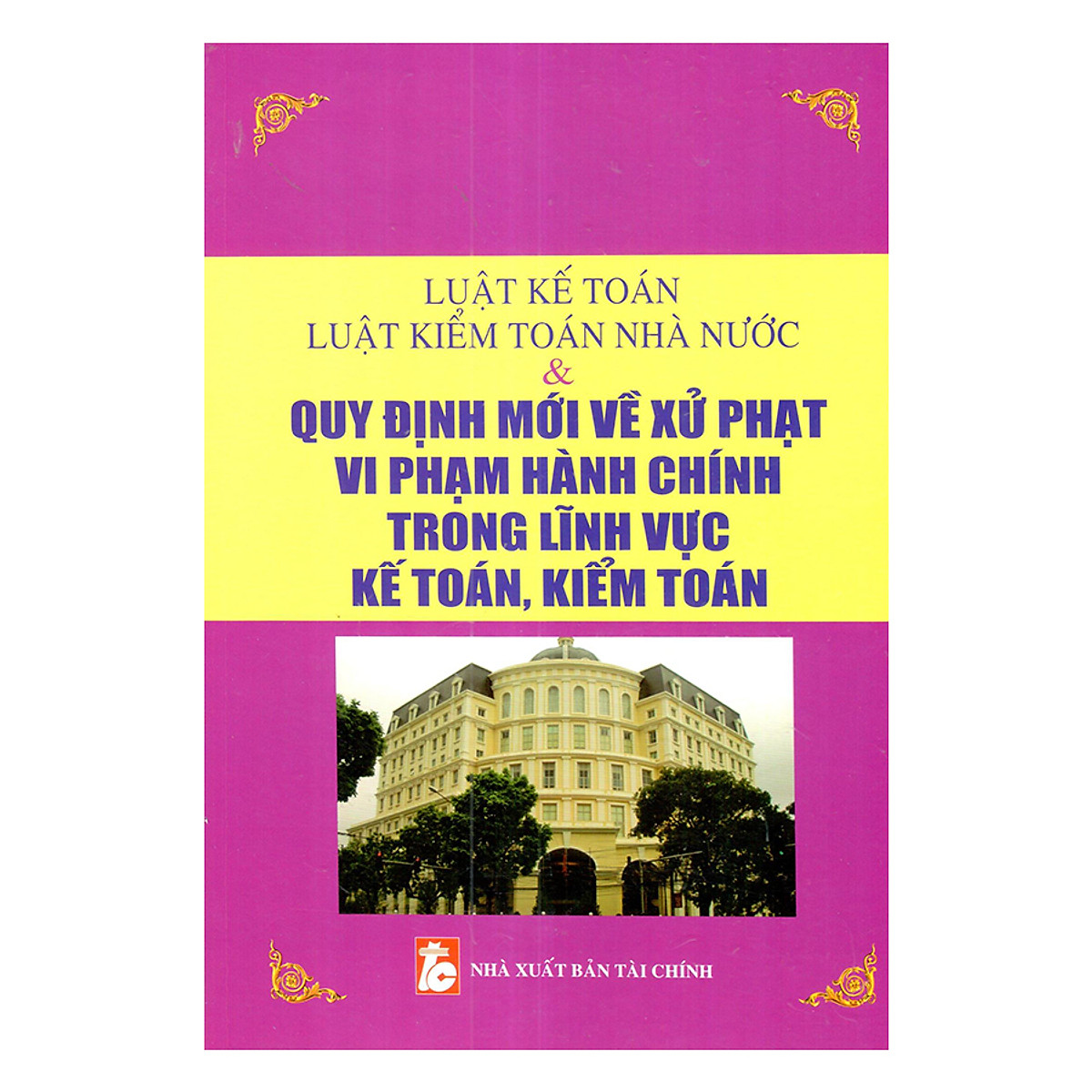 Luật Kế Toán - Luật Kiểm Toán Nhà Nước Và Quy Định Mới Về Xử Phạt Vi Phạm Hành Chính Trong Lĩnh Vực Kế Toán, Kiểm Toán