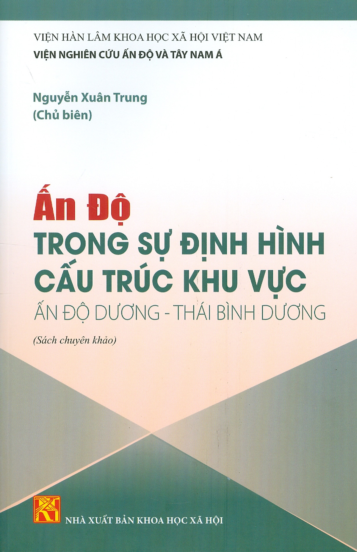 ẤN ĐỘ Trong Sự Định Hình Cấu Trúc Khu Vực ẤN ĐỘ DƯƠNG - THÁI BÌNH DƯƠNG (Sách chuyên khảo)