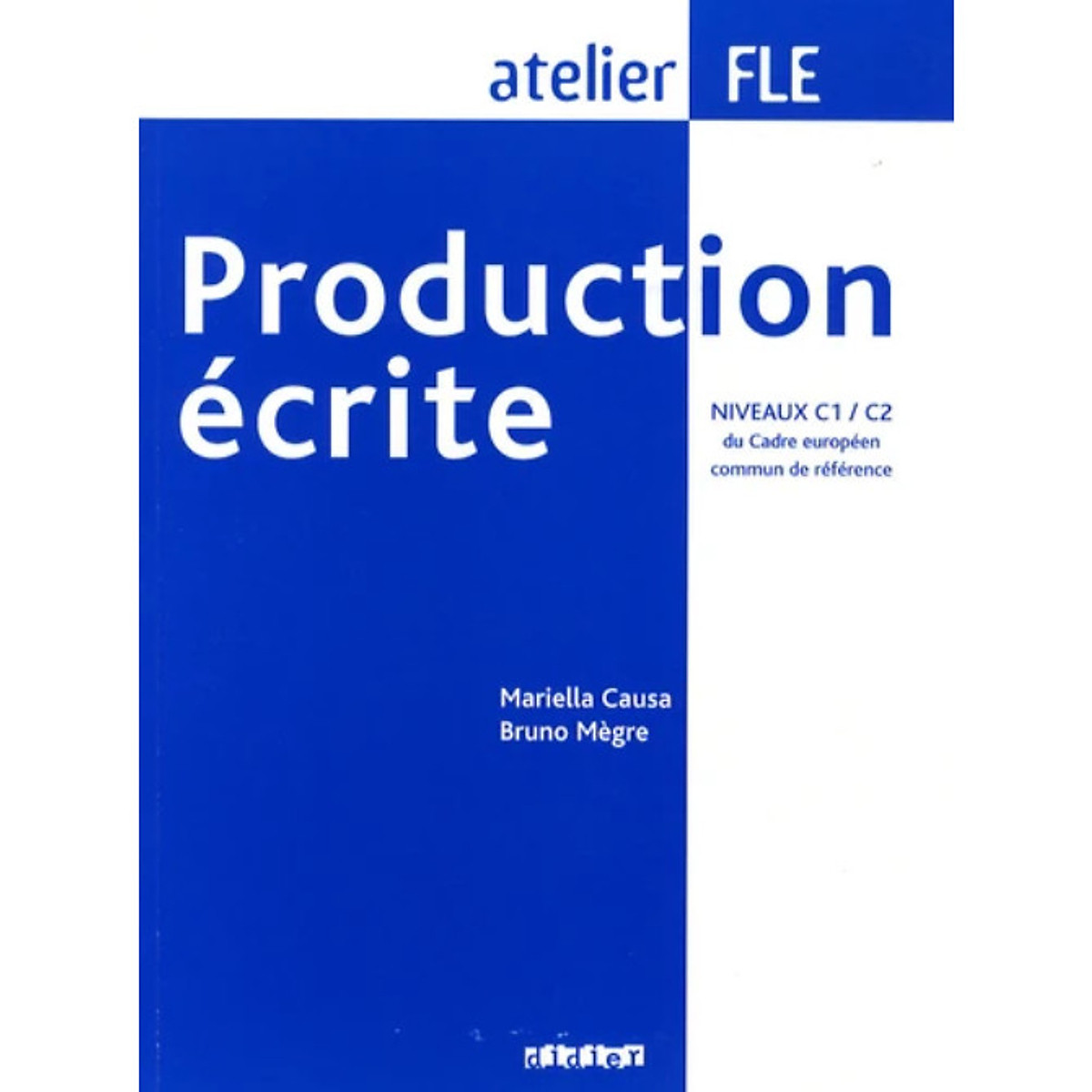 Sách luyện kĩ năng tiếng Pháp: Production Écrite FLE - Niveaux C1 / C2