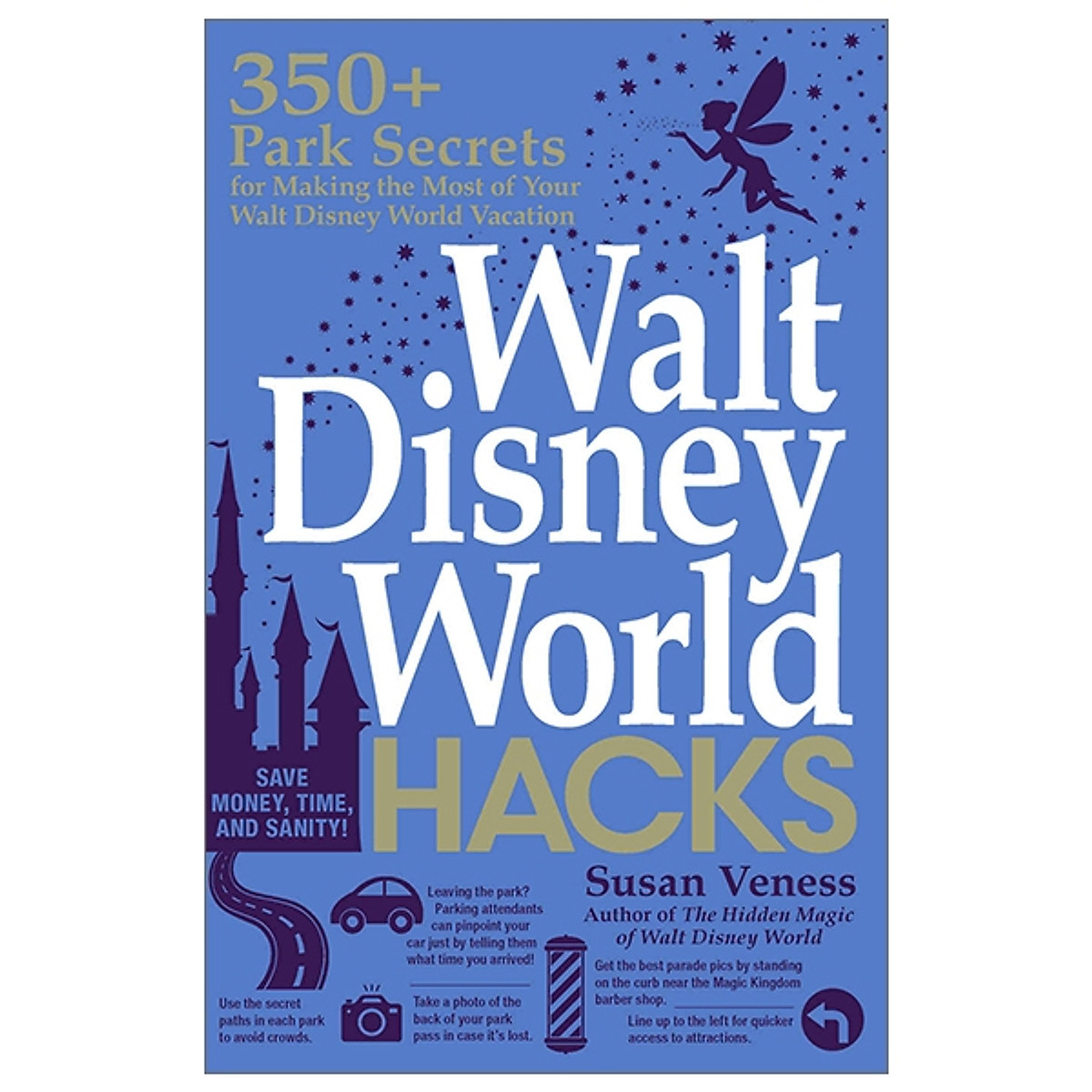 Walt Disney World Hacks: 350+ Park Secrets for Making the Most of Your Walt Disney World Vacation (Hidden Magic)