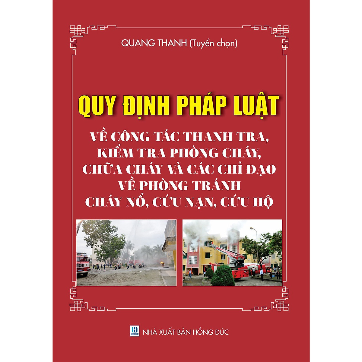 QUY ĐỊNH PHÁP LUẬT VỀ CÔNG TÁC THANH TRA, KIỂM TRA PHÒNG CHÁY, CHỮA CHÁY VÀ CÁC CHỈ ĐẠO VỀ PHÒNG TRÁNH CHÁY NỔ, CỨU NẠN, CỨU HỘ