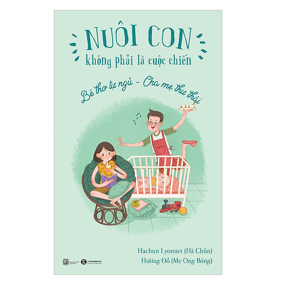 Sách Nuôi Dạy Con - Nuôi Con Không Phải Là Cuộc Chiến - Bé Thơ Tự Ngủ - Cha Mẹ Thư Thái (Xuất Bản 2018)