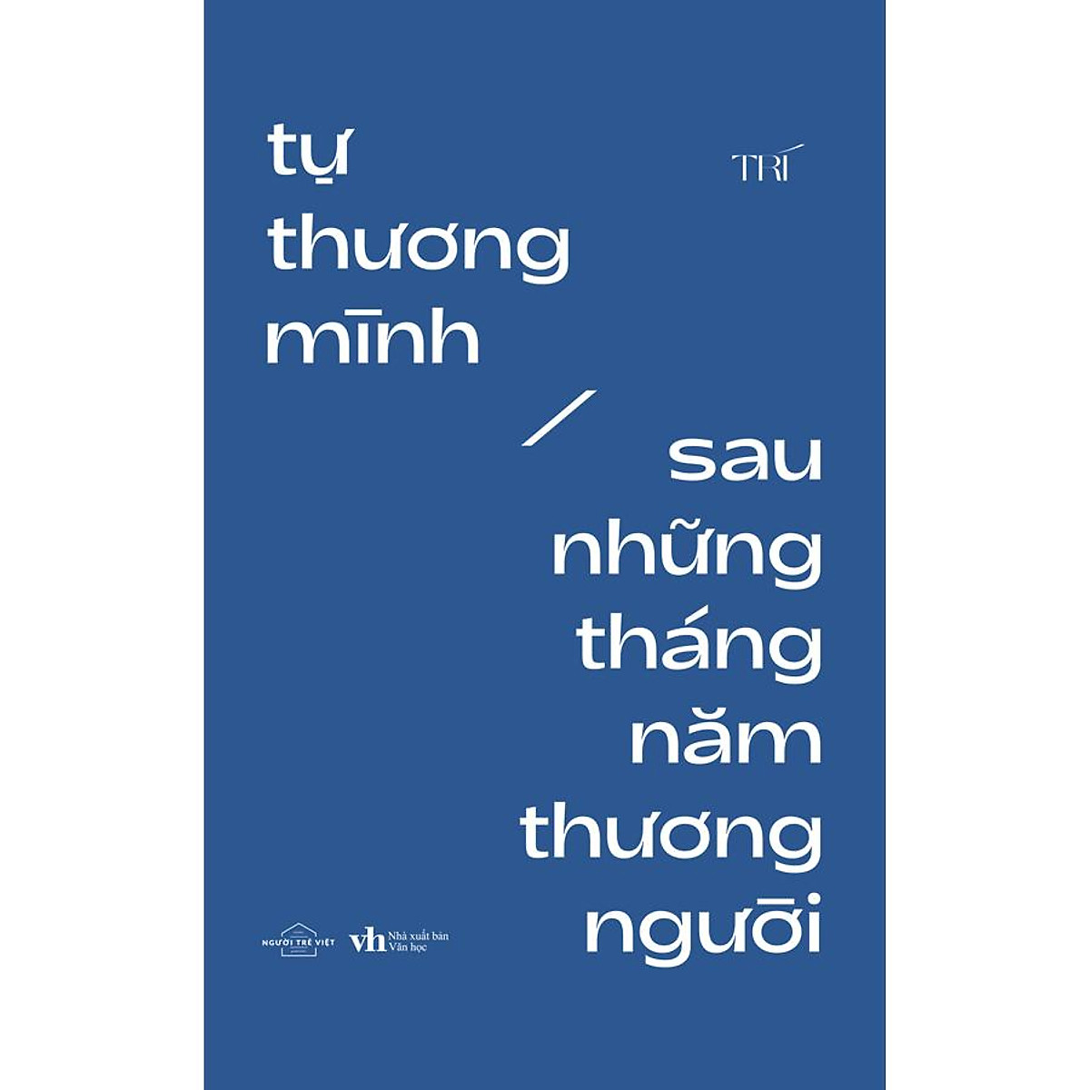 Tự Thương Mình Sau Những Tháng Năm Thương Người (Tái Bản)