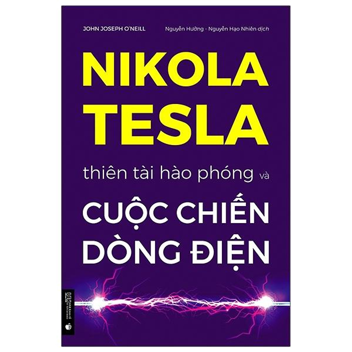 Nikola Tesla - Thiên Tài Hào Phóng Và Cuộc Chiến Dòng Điện (Tái Bản 2022)