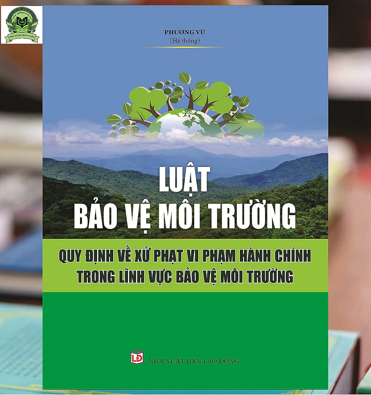 Luật Bảo vệ môi trường Quy định về xử phạt vi phạm hành chính trong lĩnh vực bảo vệ môi trường