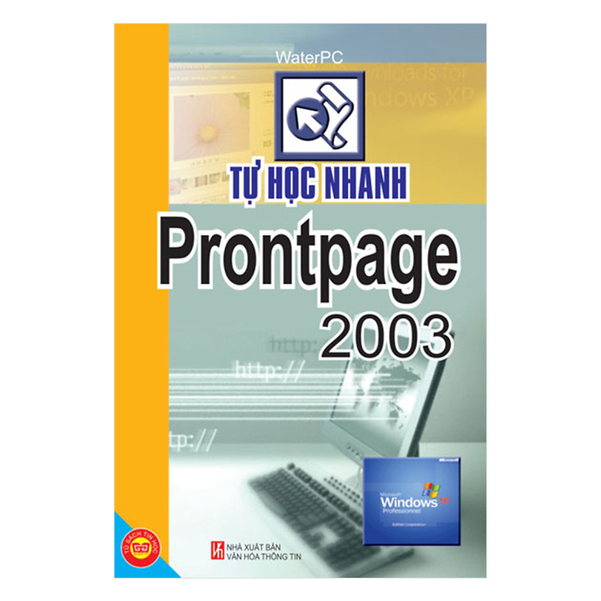 Học Nhanh Tin Học (THN Windows XP + THN Windows Vista + THN Access 2003 + THN Font Page 2003 + Hướng Dẫn Thiết Kế Website + THN Cách Làm Chủ Trên Google Và Yahoo)