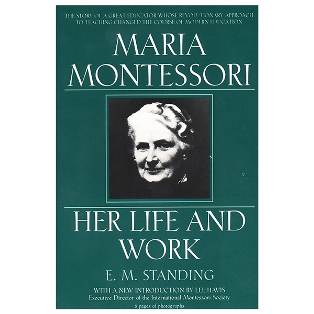 Maria Montessori: Her Life and Work