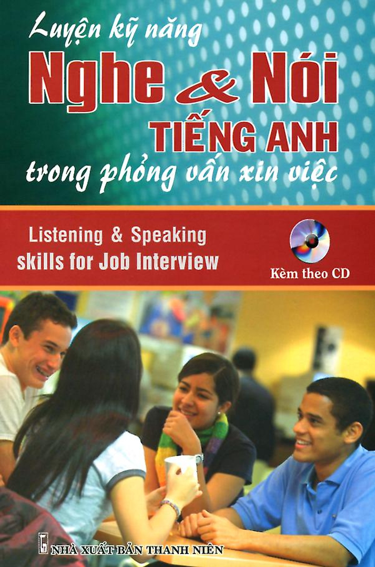 Sách Luyện Kỹ Năng Nghe & Nói Tiếng Anh Trong Phỏng Vấn Xin Việc (Bán riêng CD)