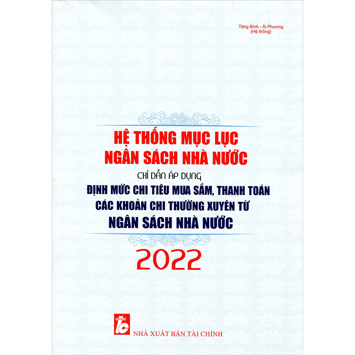 Hệ Thống Mục Lục Ngân Sách Nhà Nước & Chỉ Dẫn Áp Dụng Định Mức Chi Tiêu Mua Sắm, Thanh Toán Các Khoản Chi Thường Xuyên Từ Ngân Sách Nhà Nước Năm 2022