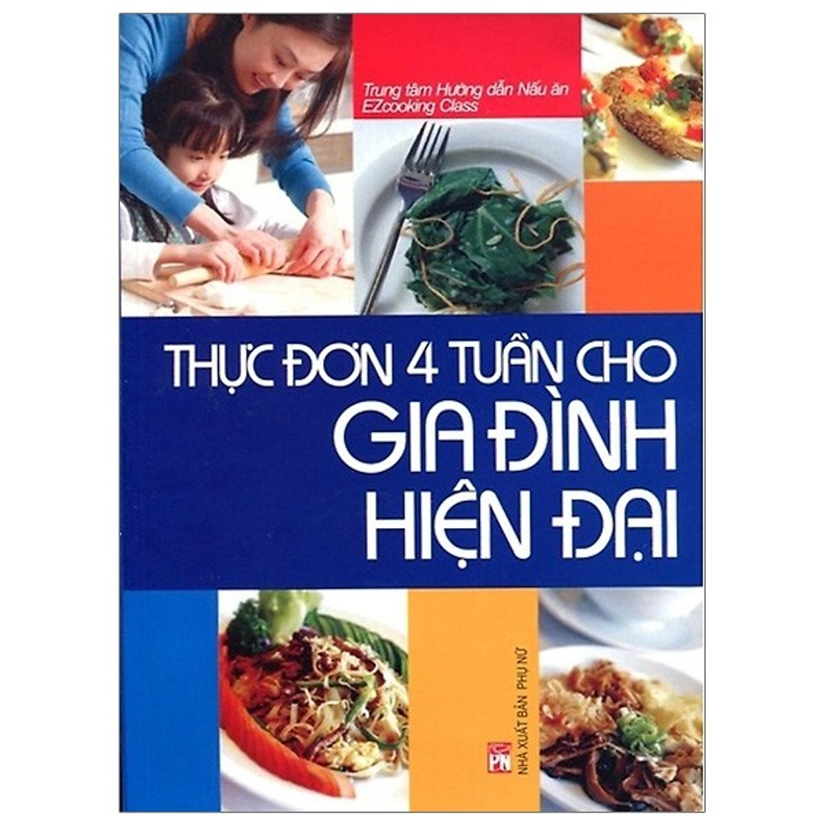 Thực Đơn 4 Tuần Cho Gia Đình Hiện Đại (Tái Bản 2019)