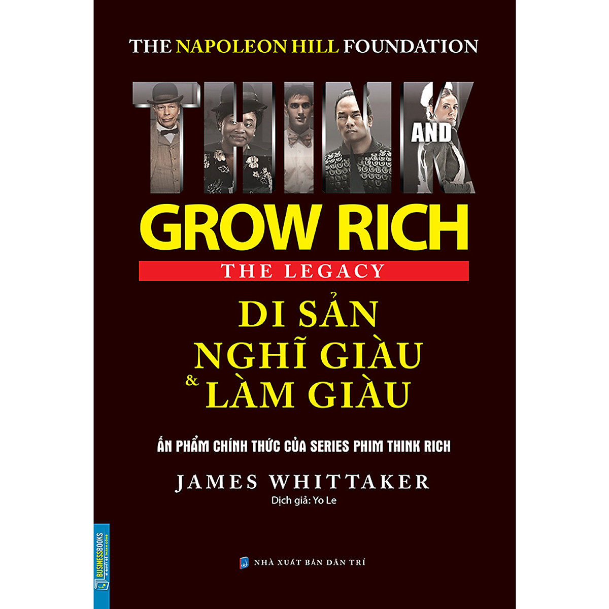 The Napoleon Hill Foundation Grow Rich The Legacy - Di Sản Nghĩ Giàu Và Làm Giàu