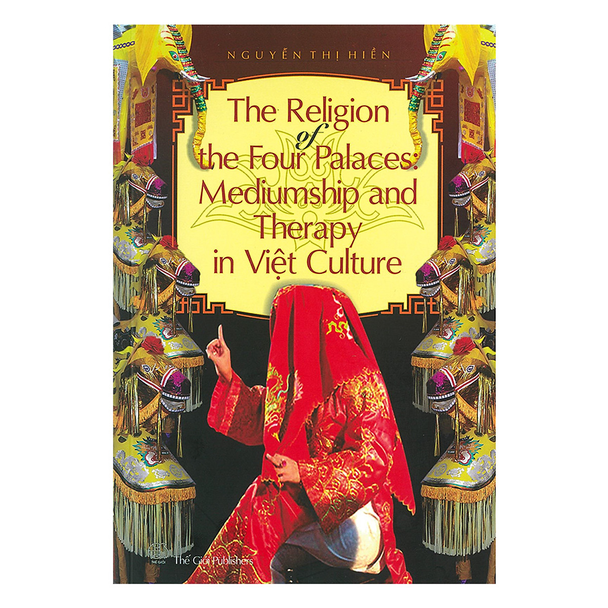 Tín Ngưỡng Thờ Tứ Phủ Lên Đồng Và Trị Liệu Trong Văn Hóa Việt ( The Religion Of The Four Palaces : Mediumship And Therepy In Việt Culture)