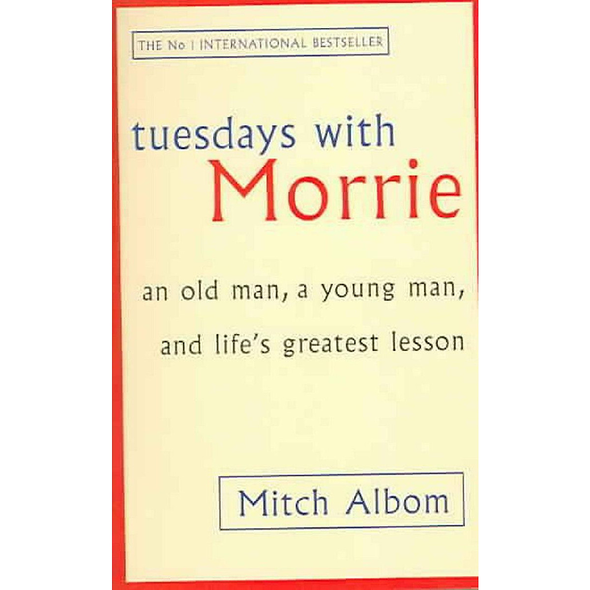 Tuesday With Morrie: Tuesdays With Morrie: An Old Man, A Young Man, And Life's Greatest 