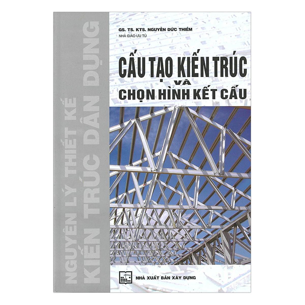 Cấu Tạo Kiến Trúc Và Chọn Hình Kết Cấu (Nguyên Lý Thiết Kế Kiến Trúc Dân Dụng) 