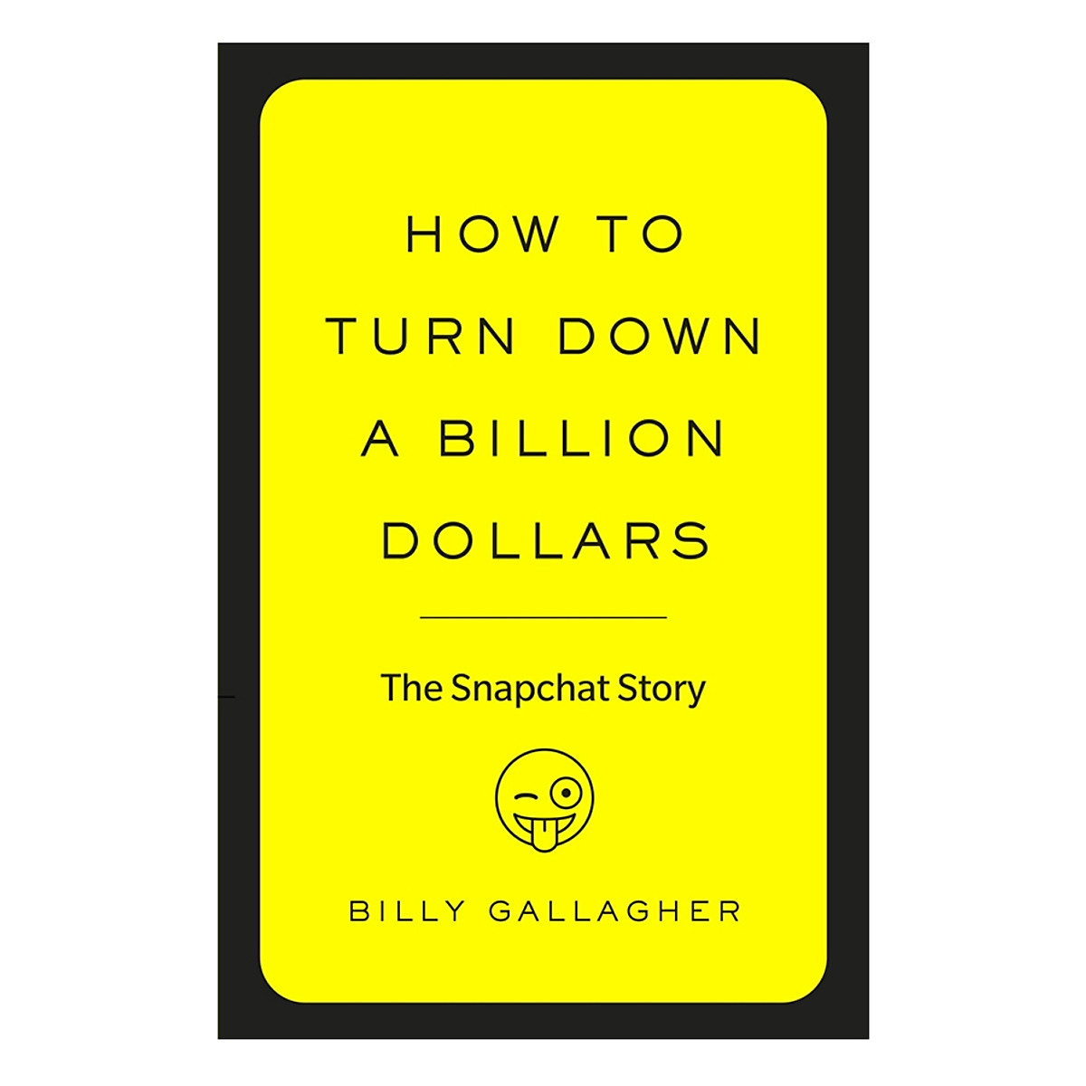 How To Turn Down A Billion Dollars: The Snapchat Story