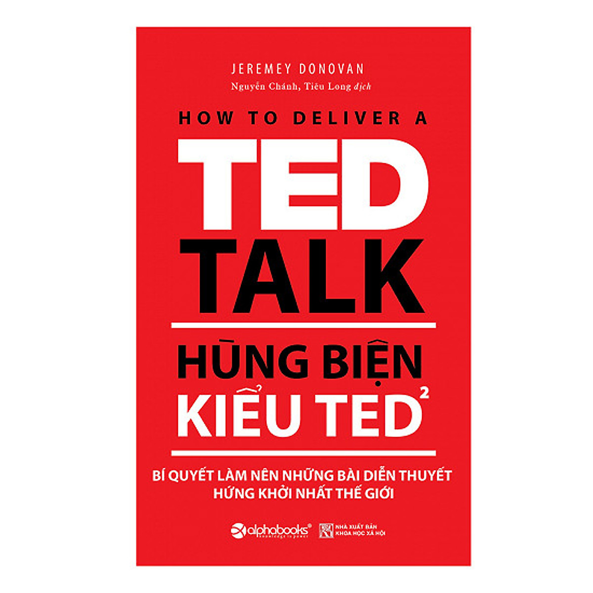 Hùng Biện Kiểu Ted 2 - Bí Quyết Làm Nên Những Bài Diễn Thuyết Hứng Khởi Nhất Thế Giới (Tái Bản 2018)