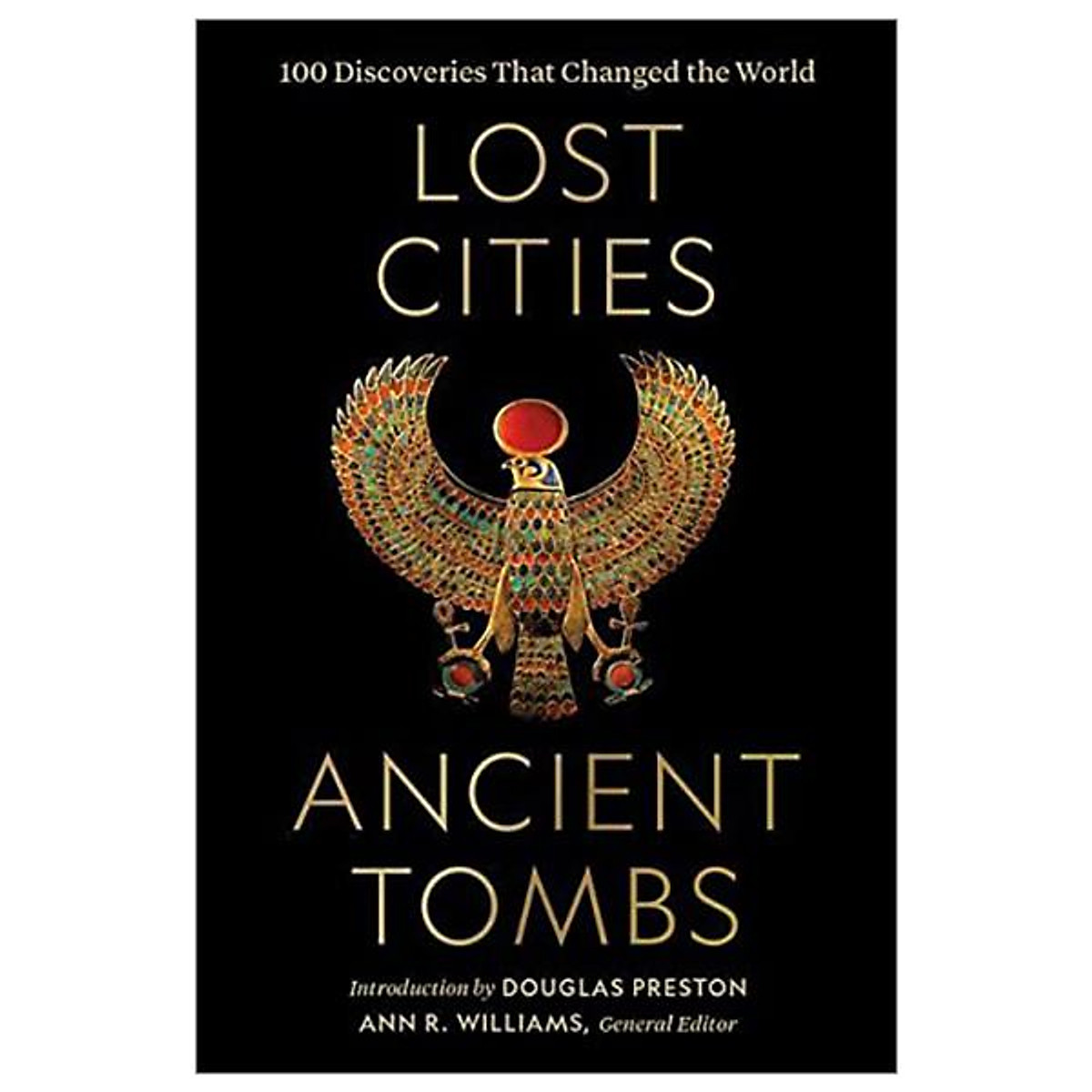 Lost Cities, Ancient Tombs: 100 Discoveries That Changed The World