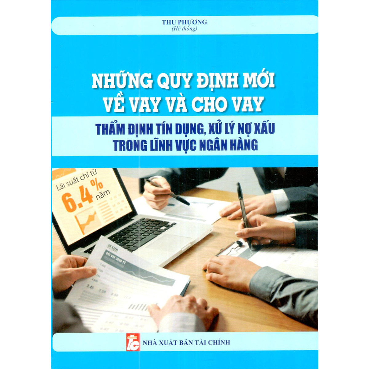 Những Quy Định Mới Về Vay Và Cho Vay - Thẩm Định Tín Dụng, Xử Lý Nợ Xấu Trong Lĩnh Vực Ngân Hàng