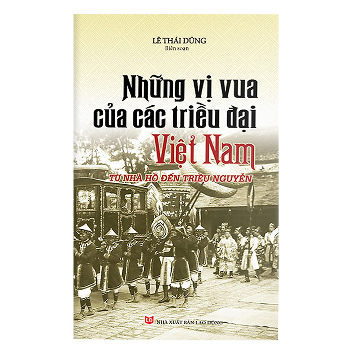 Những Vị Vua Của Các Triều Đại Việt Nam Từ Nhà Hồ Đến Triều Nguyễn