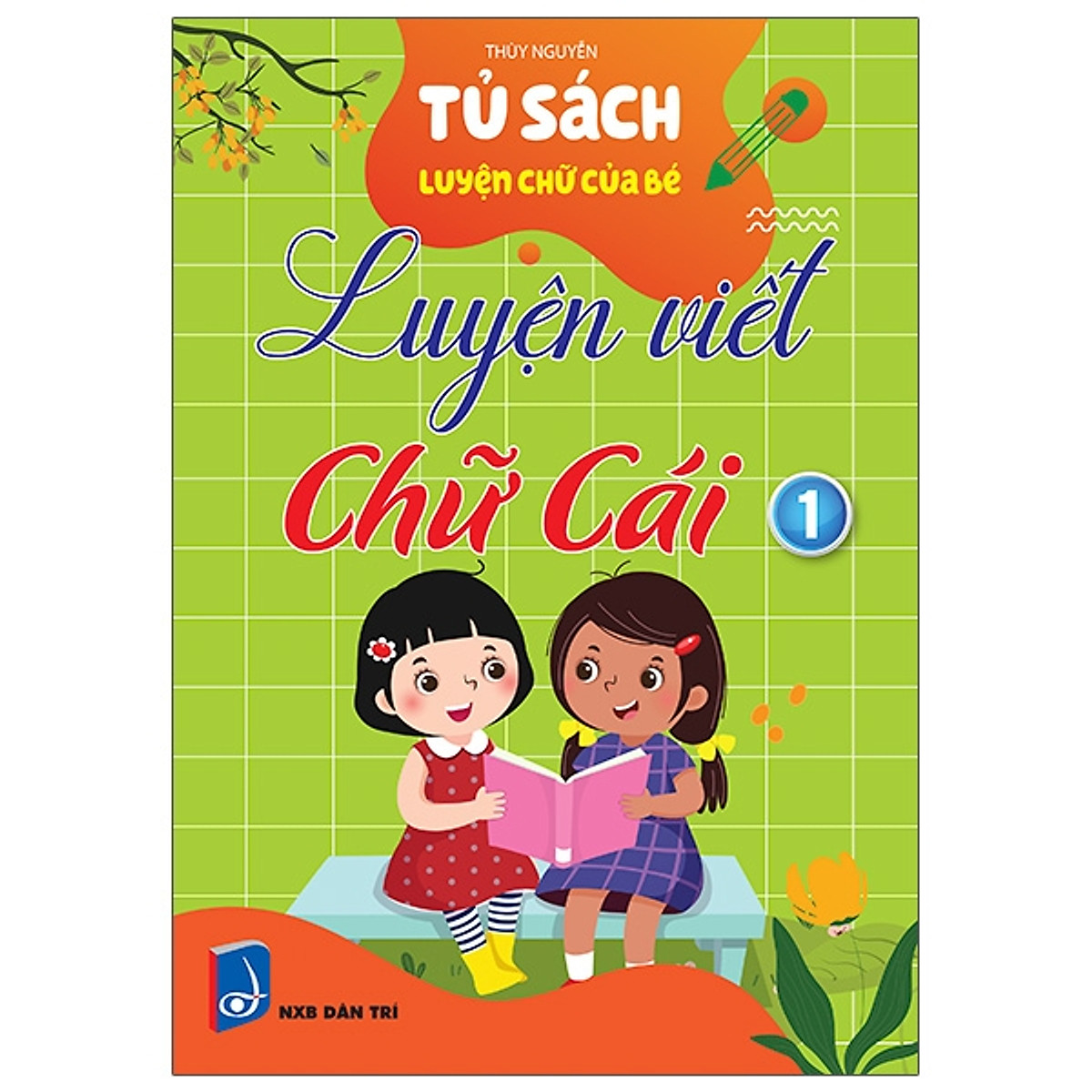 Tủ Sách Luyện Chữ Của Bé - Luyện Viết Chữ Cái - Tập 1