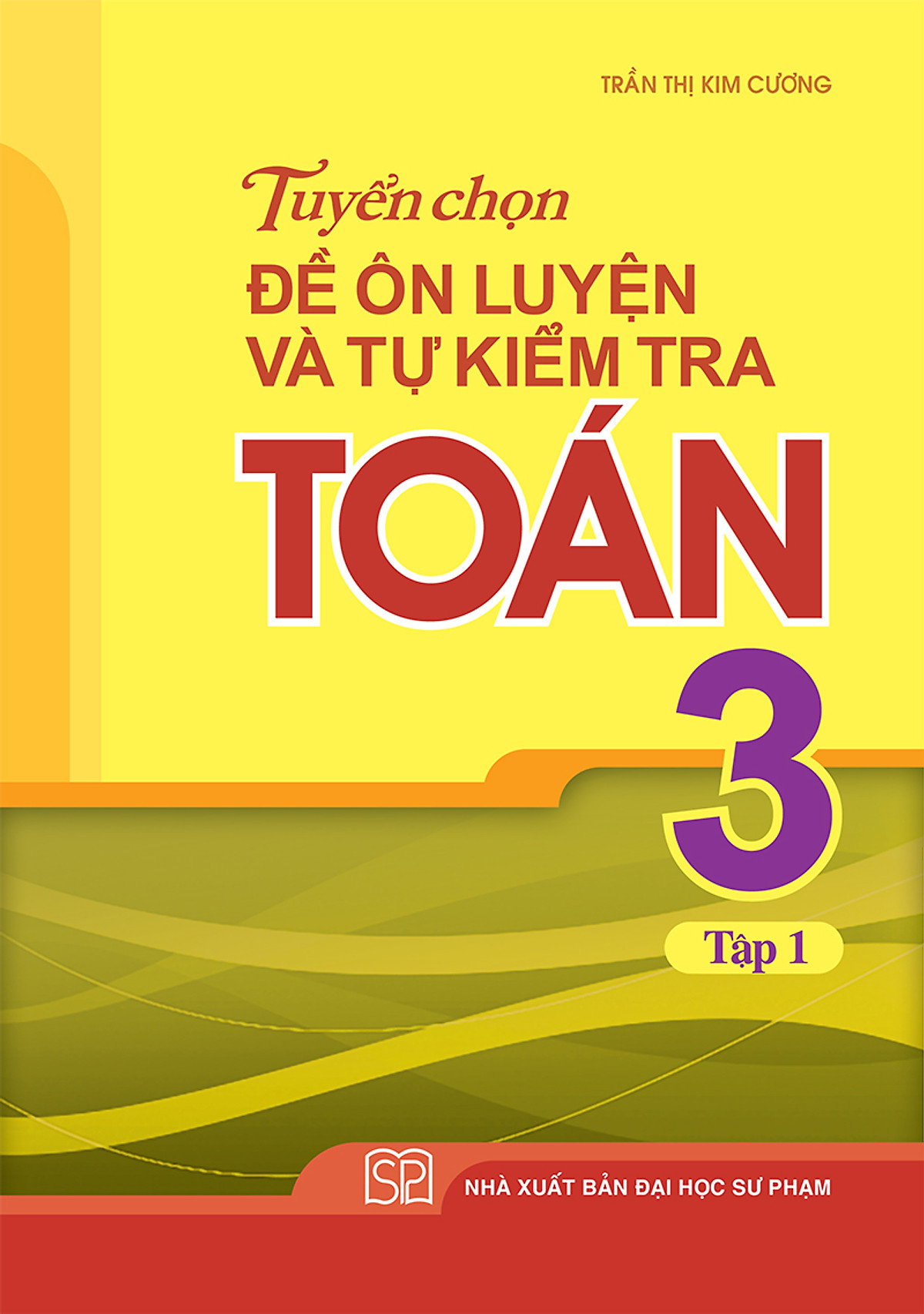 Sách: Combo 3 Cuốn Bài Tập Trắc Nghiệm Và Đề Tự Kiểm Tra Toán 3 + Tuyển Chọn Đề Ôn Luyện Và Tự Kiểm Tra Toán Lớp 3