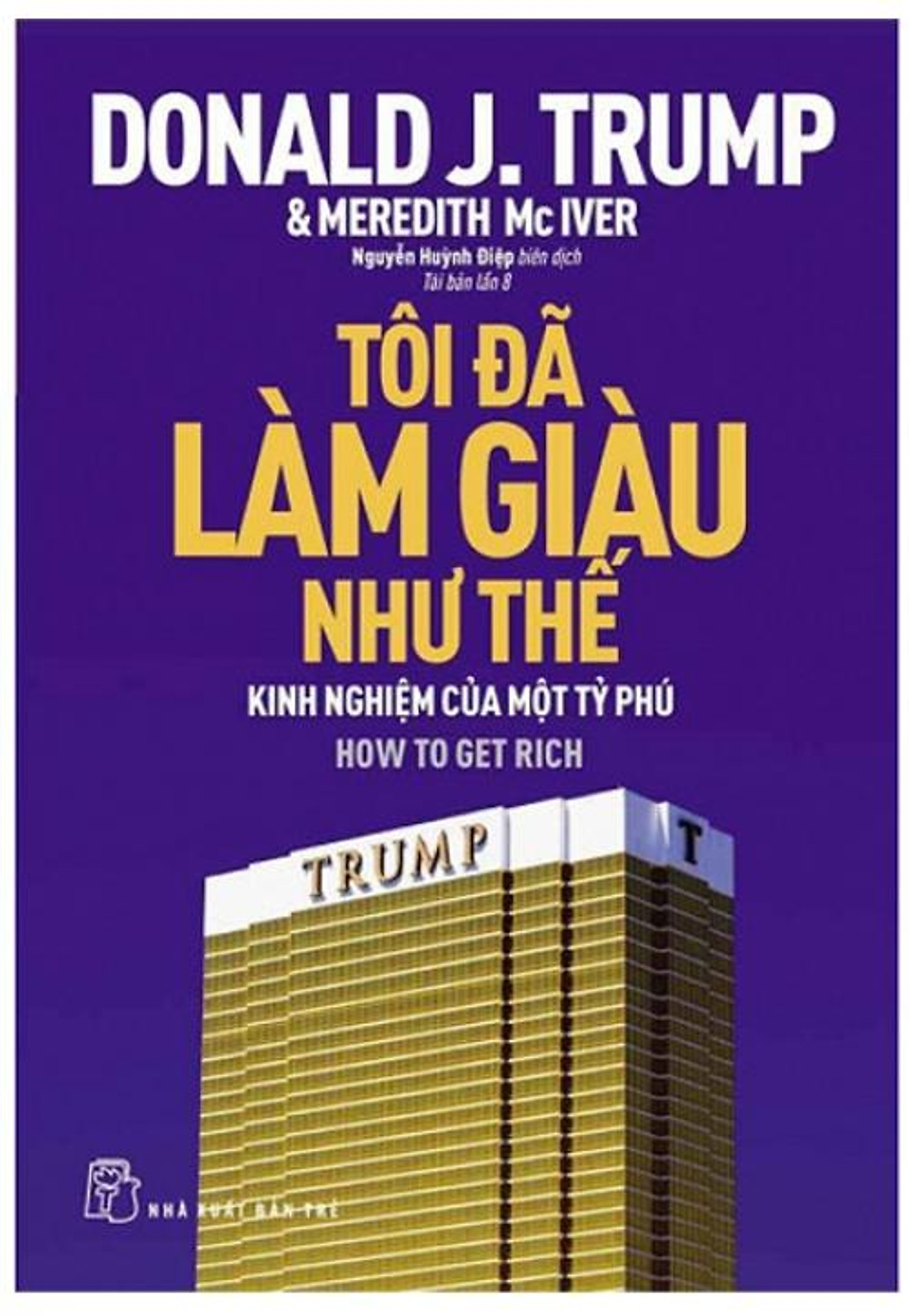 Tôi Đã Làm Giàu Như Thế - Kinh Nghiệm Của Một Tỷ Phú (TB)