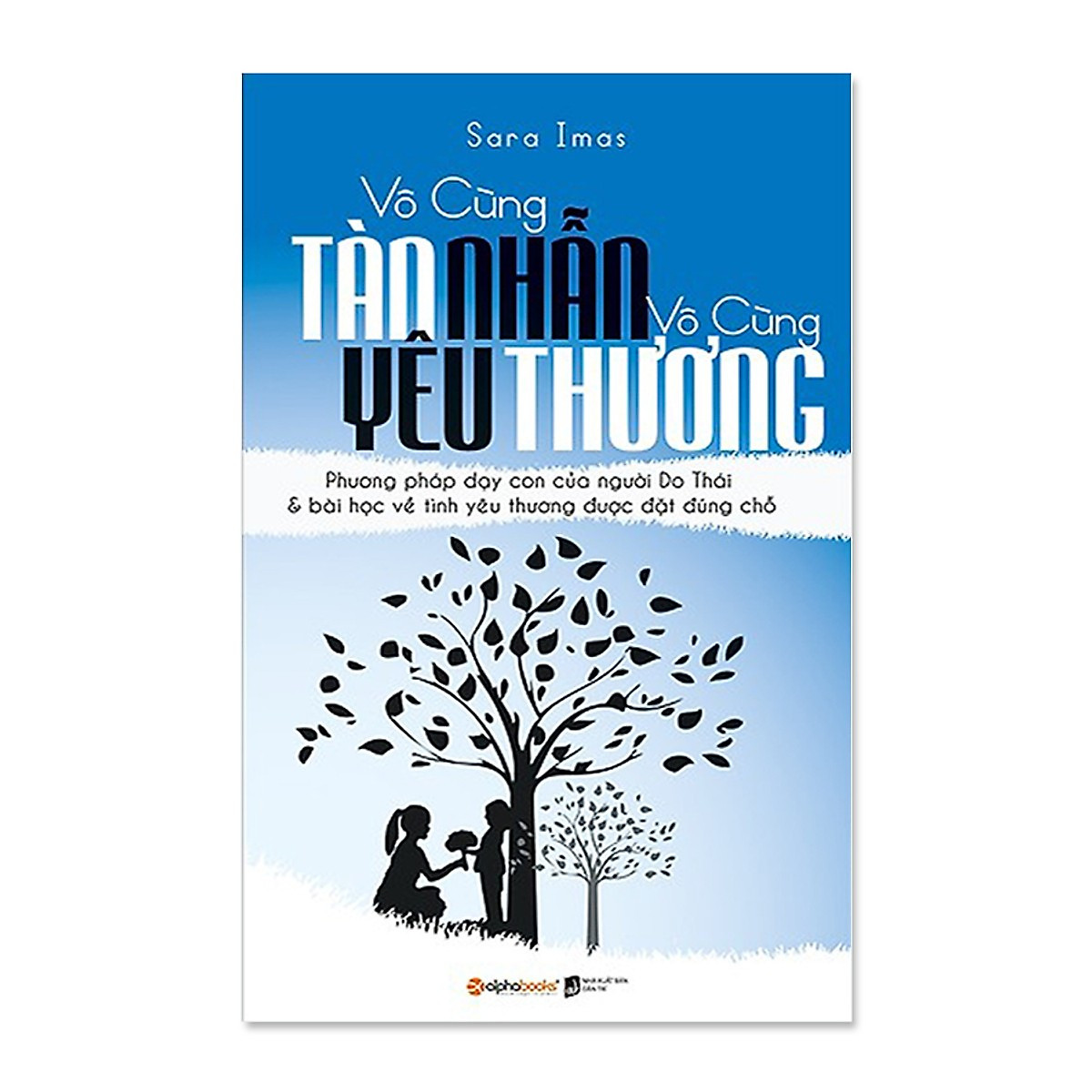 Trọn Bộ Sách Kinh Điển Về Giáo Dục Con Cái ( Vô Cùng Tàn Nhẫn, Vô Cùng Yêu Thương Tập 1 + Tập 2 ) tặng kèm bookmark Sáng Tạo