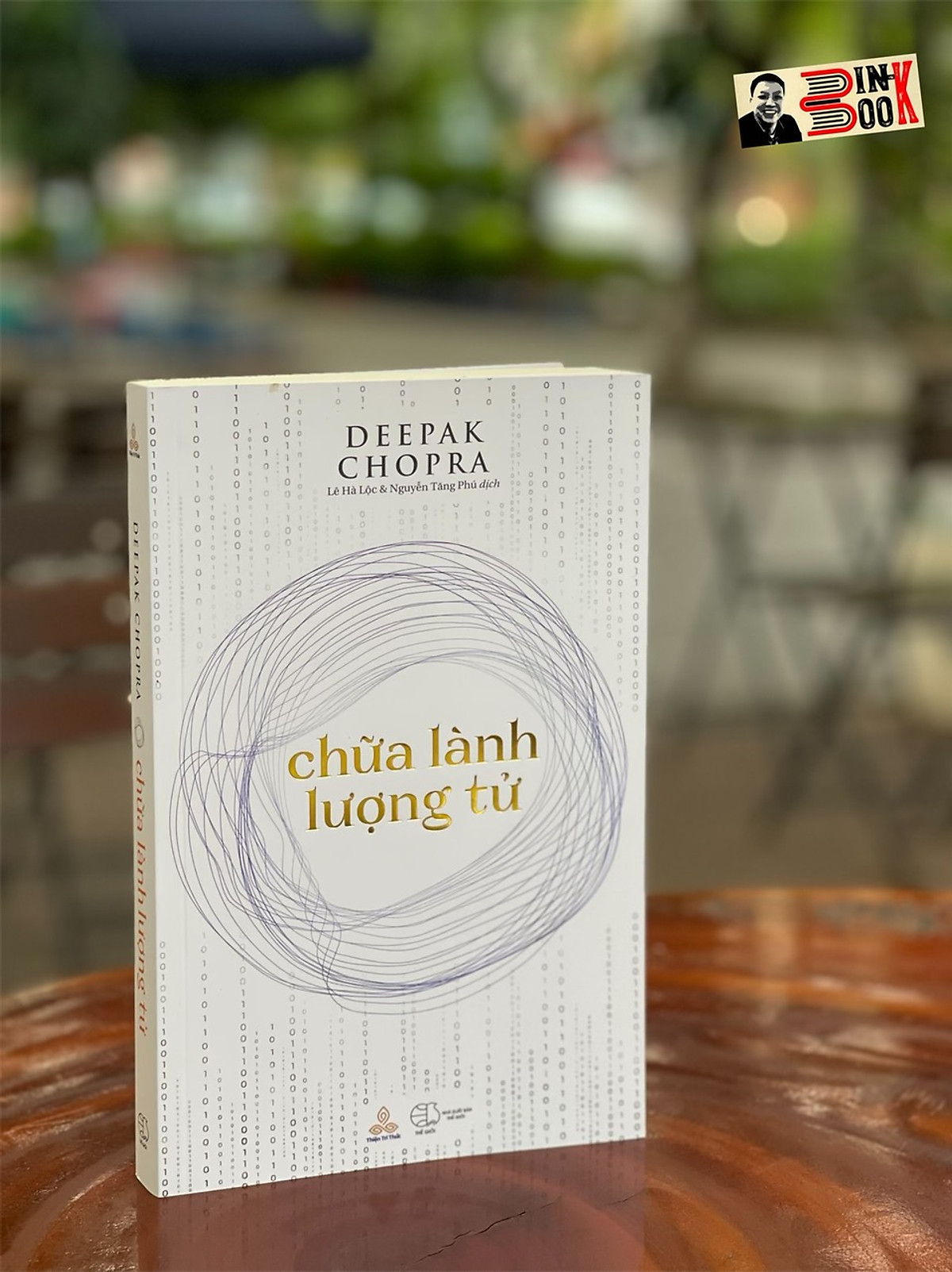 CHỮA LÀNH LƯỢNG TỬ - Deepak Chopra – Lê Hà Lộc & Nguyễn Tăng Phú dịch - Thiện Tri Thức - NXB Thế Giới– Bìa mềm