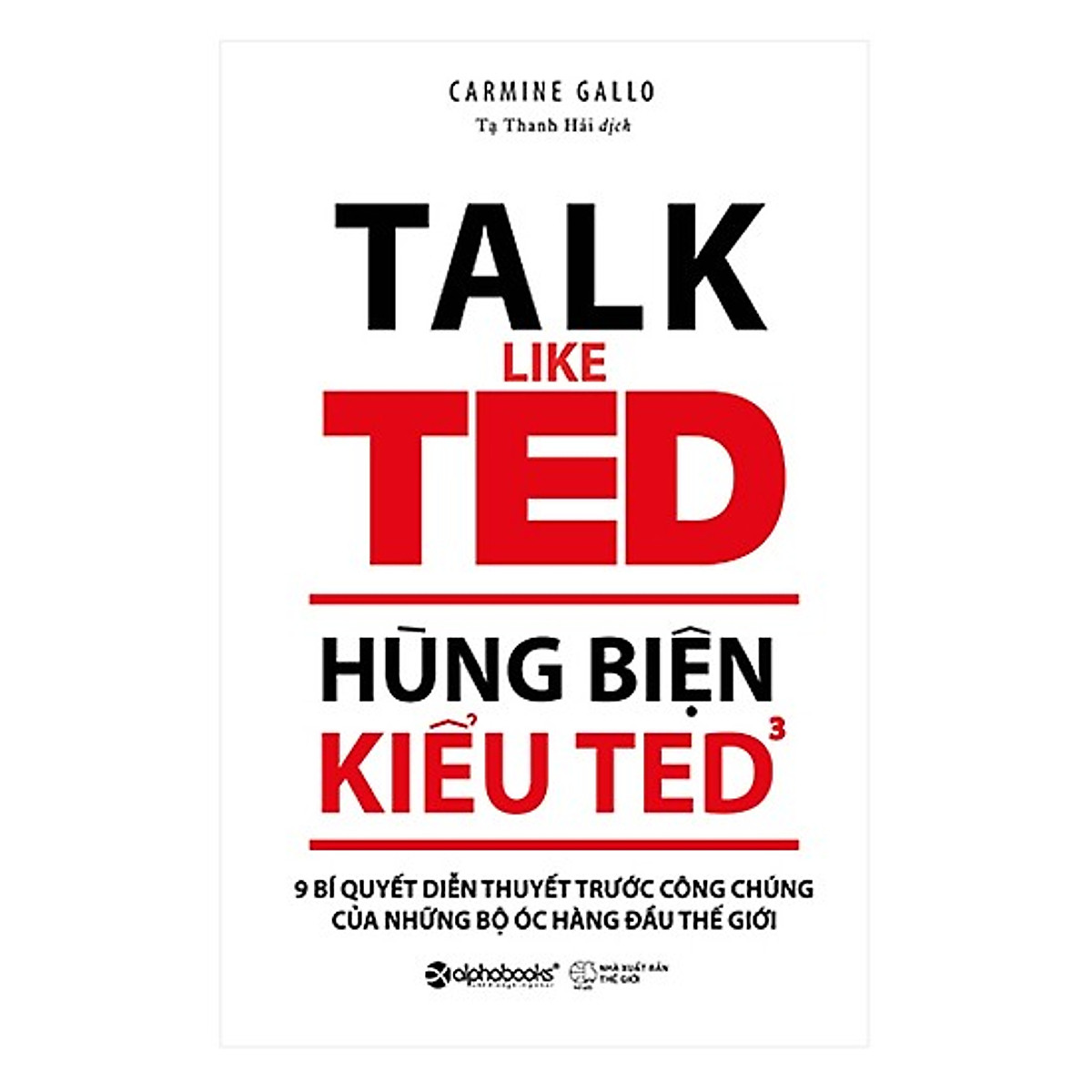 Hùng Biện Kiểu TED 3 – 9 Bí Quyết Diễn Thuyết Trước Công Chúng Của Những Bộ Óc Hàng Đầu Thế Giới (Tặng kèm bookmark Happy Life)