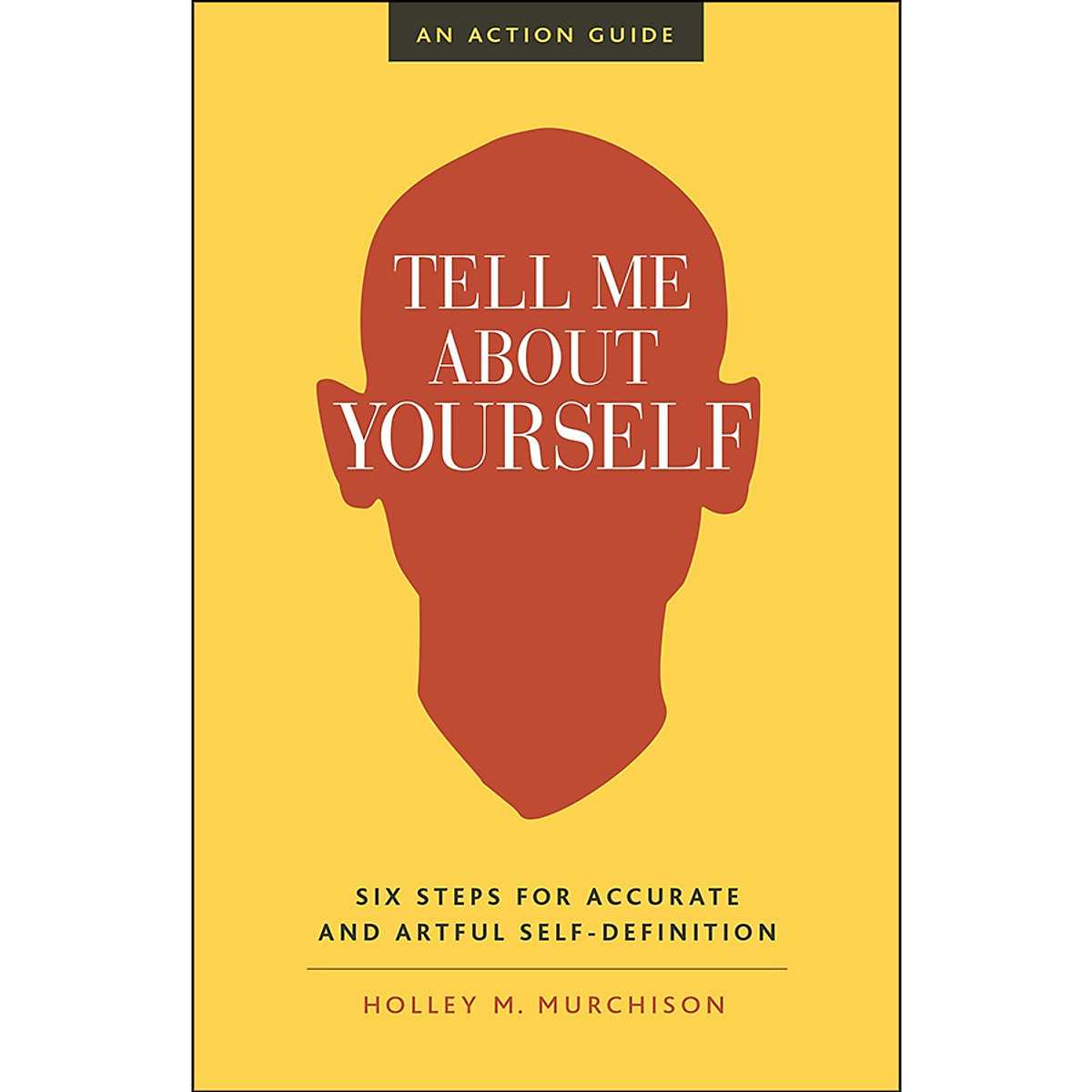 [Hàng thanh lý miễn đổi trả] Tell Me About Yourself : Six Steps for Accurate and Artful Self-Definition (An Action Guide)