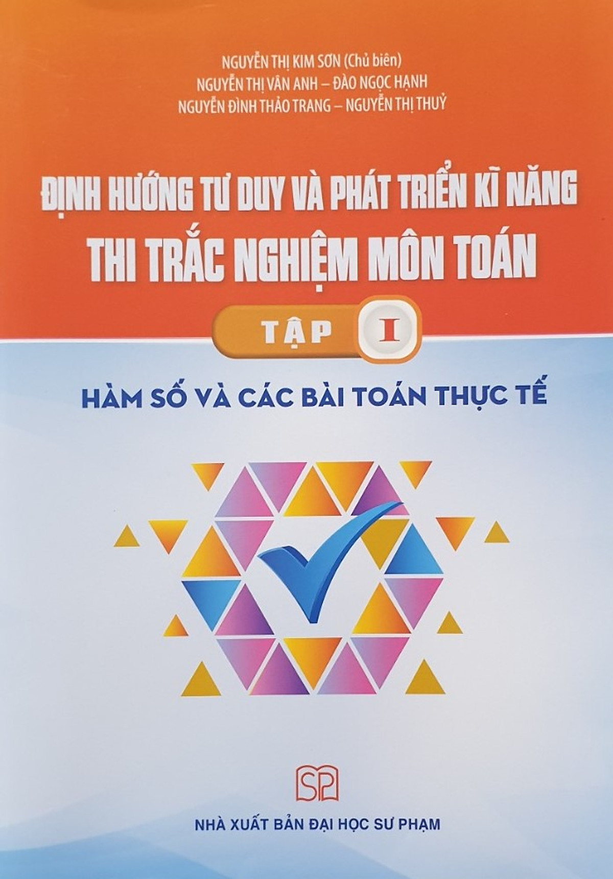 Định Hướng Tư Duy Và Phát Triển Kĩ Năng Thi Trắc Nghiệm Môn Toán, Tập 1: Hàm Số Và Các Bài Toán Thực Tế