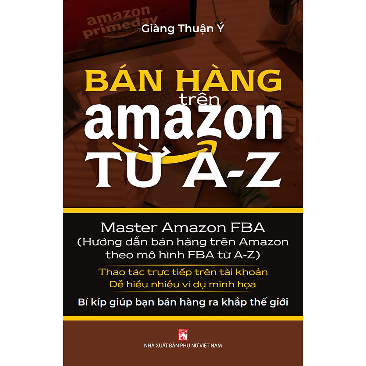 Bán Hàng Trên Amazon Từ A - Z (Master Amazon Fba - Hướng Dẫn Bán Hàng Trên Amazon Theo Mô Hình FBA Từ A-Z)